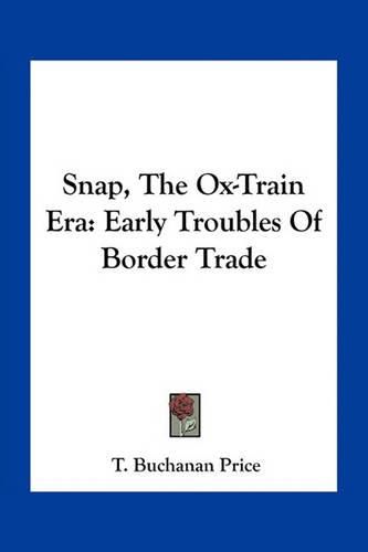 Cover image for Snap, the Ox-Train Era: Early Troubles of Border Trade