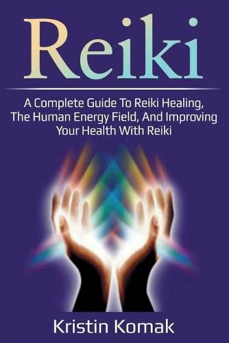 Cover image for Reiki: A complete guide to Reiki healing, the human energy field, and improving your health with Reiki