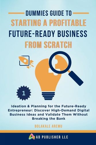 Cover image for Dummies Guide to Starting a Profitable, Future-Ready Business from Scratch, 1
