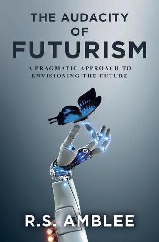 Cover image for The Audacity of Futurism: A pragmatic approach to envisioning the future