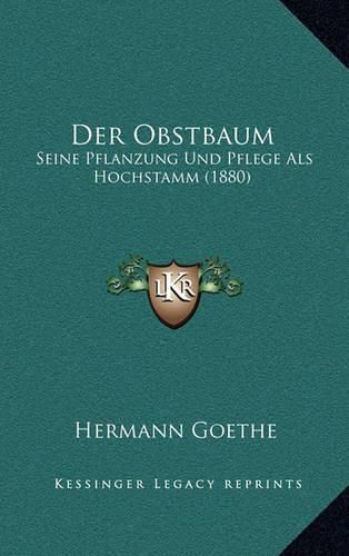 Der Obstbaum: Seine Pflanzung Und Pflege ALS Hochstamm (1880)