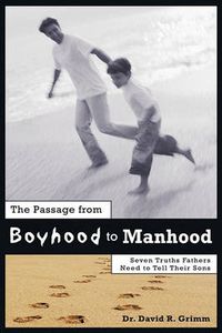 Cover image for The Passage from Boyhood to Manhood: Seven Truths Fathers Need to Tell Their Sons