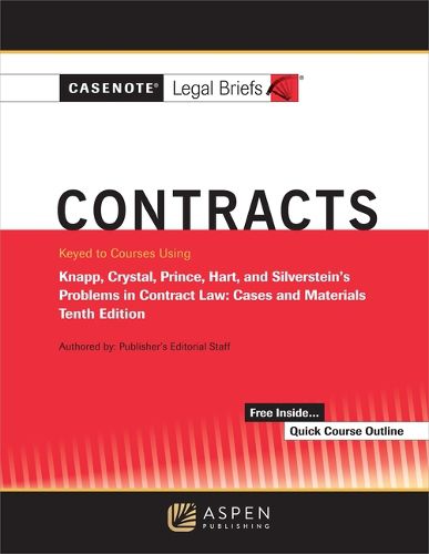 Casenote Legal Briefs for Contracts, Keyed to Knapp, Crystal, and Prince, Hart, and Silverstein's Problems in Contract Law: Cases and Materials