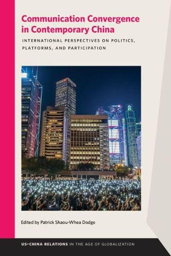 Cover image for Communication Convergence in Contemporary China: International Perspectives on Politics, Platforms, and Participation