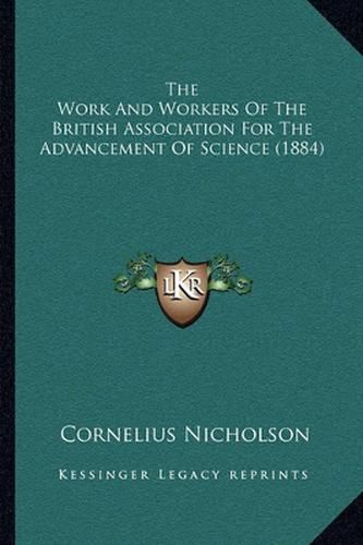 Cover image for The Work and Workers of the British Association for the Advancement of Science (1884)