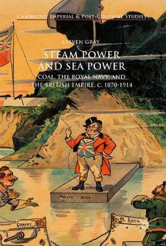 Cover image for Steam Power and Sea Power: Coal, the Royal Navy, and the British Empire, c. 1870-1914