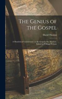 Cover image for The Genius of the Gospel; a Homiletical Commentary on the Gospel of St. Matthew. Edited by William Webster