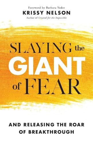 Cover image for Slaying the Giant of Fear - And Releasing the Roar of Breakthrough