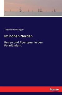 Cover image for Im hohen Norden: Reisen und Abenteuer in den Polarlandern.
