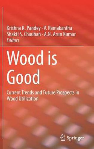 Cover image for Wood is Good: Current Trends and Future Prospects in Wood Utilization