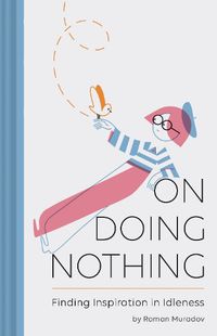 Cover image for On Doing Nothing: Finding Inspiration in Idleness