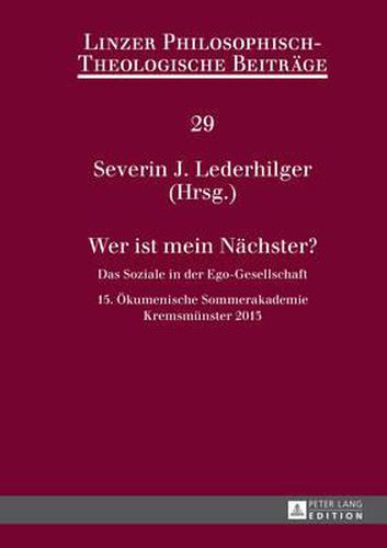 Cover image for Wer Ist Mein Naechster?: Das Soziale in Der Ego-Gesellschaft- 15. Oekumenische Sommerakademie, Kremsmuenster 2013