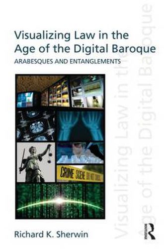 Cover image for Visualizing Law in the Age of the Digital Baroque: Arabesques & Entanglements