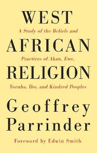 Cover image for West African Religion: A Study of the Beliefs and Practices of Akan, Ewe, Yoruba, Ibo, and Kindred Peoples