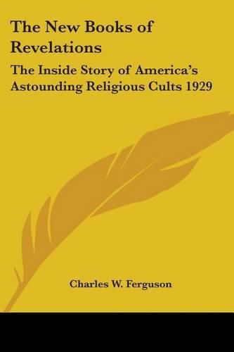 The New Books of Revelations: The Inside Story of America's Astounding Religious Cults 1929