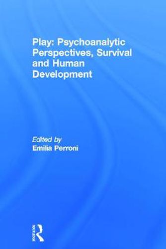 Cover image for Play: Psychoanalytic Perspectives, Survival and Human Development: A Cross-Disciplinary Study