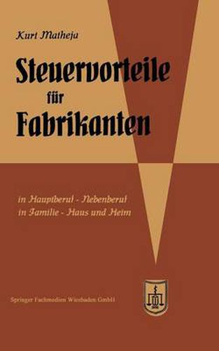 Cover image for Steuervorteile Fur Fabrikanten (Herstellungsbetriebe): ABC Der Steuervorteile in Beruf, Betrieb, Familie, Haus Und Heim Mit Schaubildern, Fundstellen, Rechtsmittelwegweiser Und Rechtsmittelkostenubersicht, Steuertabellen