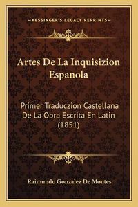 Cover image for Artes de La Inquisizion Espanola: Primer Traduczion Castellana de La Obra Escrita En Latin (1851)