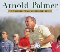 Cover image for Arnold Palmer: A Tribute to an American Icon