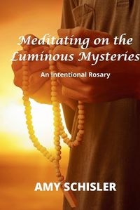 Cover image for Meditating on the Luminous Mysteries