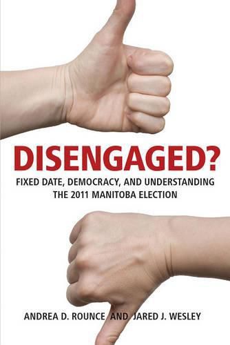 Cover image for Disengaged?: Fixed Date, Democracy, and Understanding the 2011 Manitoba Election