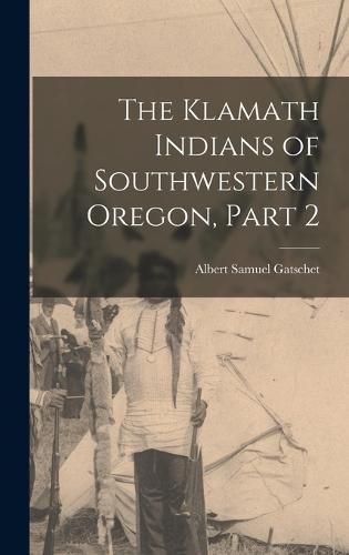 The Klamath Indians of Southwestern Oregon, Part 2