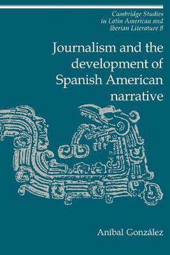 Cover image for Journalism and the Development of Spanish American Narrative