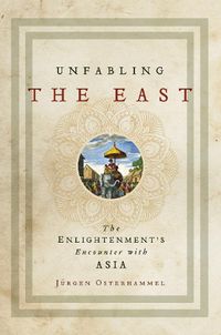 Cover image for Unfabling the East: The Enlightenment's Encounter with Asia