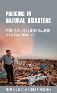 Cover image for Policing in Natural Disasters: Stress, Resilience, and the Challenges of Emergency Management