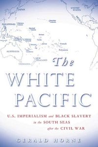 Cover image for White Pacific: U.S. Imperialism and Black Slavery in the South Seas After the Civil War