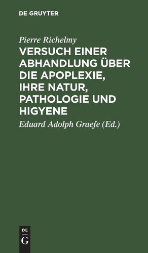 Cover image for Versuch Einer Abhandlung UEber Die Apoplexie, Ihre Natur, Pathologie Und Higyene [!]