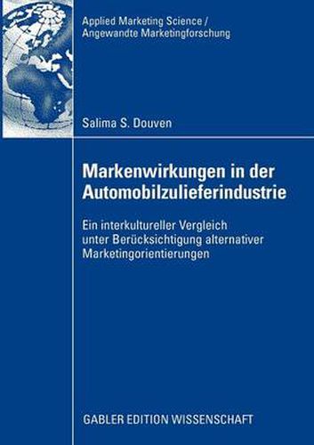 Cover image for Markenwirkungen in Der Automobilzulieferindustrie: Ein Interkultureller Vergleich Unter Berucksichtigung Alternativer Marketingorientierungen