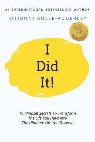 Cover image for I Did It!: 16 Mindset Secrets To Transform The Life You Have Into The Ultimate life You Deserve