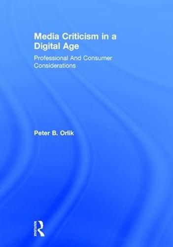 Cover image for Media Criticism in a Digital Age: Professional And Consumer Considerations