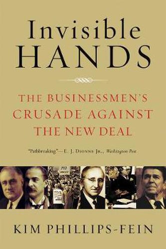 Cover image for Invisible Hands: The Businessmen's Crusade Against the New Deal