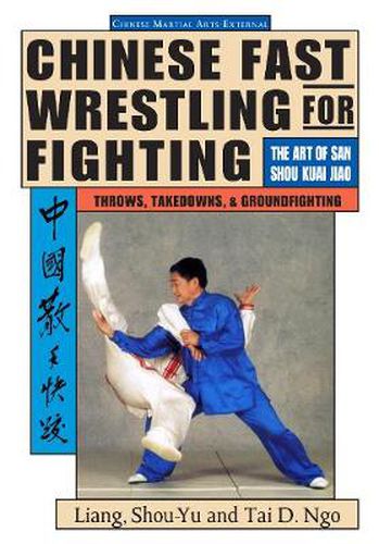 Cover image for Chinese Fast Wrestling: The Art of San Shou Kuai Jiao Throws, Takedowns, & Ground-Fighting
