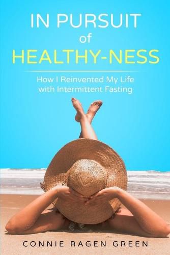 Cover image for In Pursuit of Healthy-Ness: How I Reinvented My Life with Intermittent Fasting