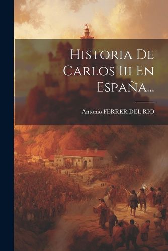 Cover image for Historia De Carlos Iii En Espana...