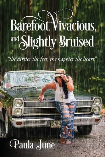 Cover image for Barefoot, Vivacious, and Slightly Bruised: the dirtier the feet, the happier the heart