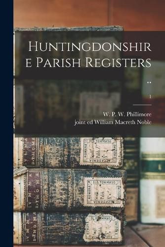 Cover image for Huntingdonshire Parish Registers ..; 1