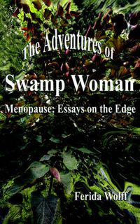 Cover image for The Adventures of Swamp Woman: Menopause: Essays on the Edge