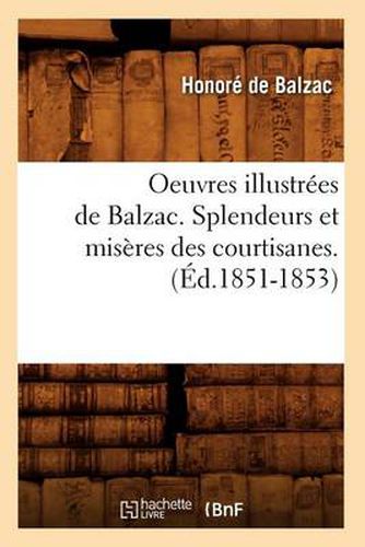 Oeuvres Illustrees de Balzac. Splendeurs Et Miseres Des Courtisanes. (Ed.1851-1853)