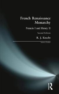 Cover image for French Renaissance Monarchy: Francis I & Henry II