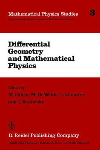 Differential Geometry and Mathematical Physics: Lectures given at the Meetings of the Belgian Contact Group on Differential Geometry held at Liege, May 2-3, 1980 and at Leuven, February 6-8, 1981