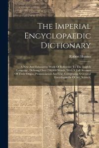 Cover image for The Imperial Encyclopaedic Dictionary