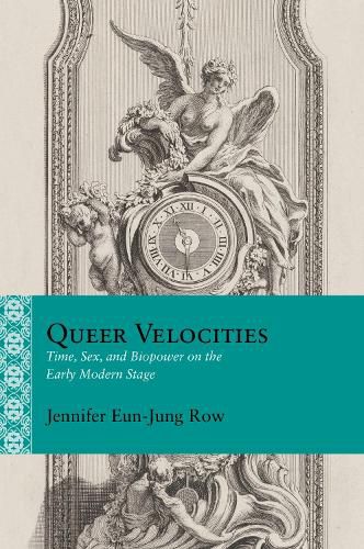 Cover image for Queer Velocities: Time, Sex, and Biopower on the Early Modern Stage