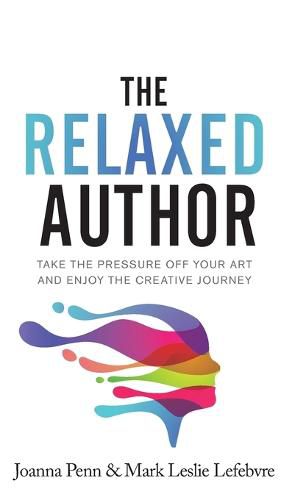 The Relaxed Author: Take The Pressure Off Your Art and Enjoy The Creative Journey