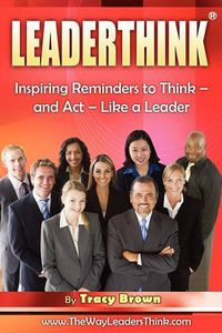 Cover image for Leaderthink(r) Volume1: Inspiring Reminders to Think - And ACT - Like a Leader