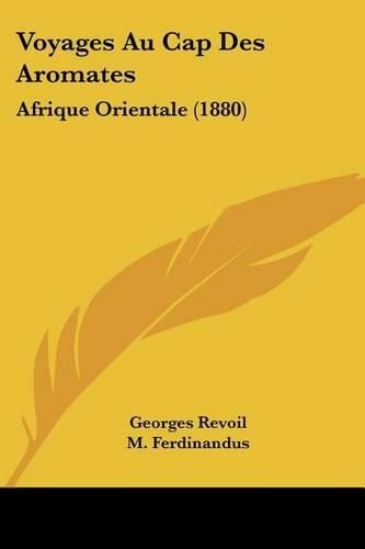 Voyages Au Cap Des Aromates: Afrique Orientale (1880)