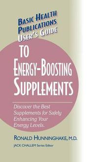 Cover image for User's Guide to Energy-Boosting Supplements: Discover the Best Supplements for Safely Enhancing Your Energy Levels